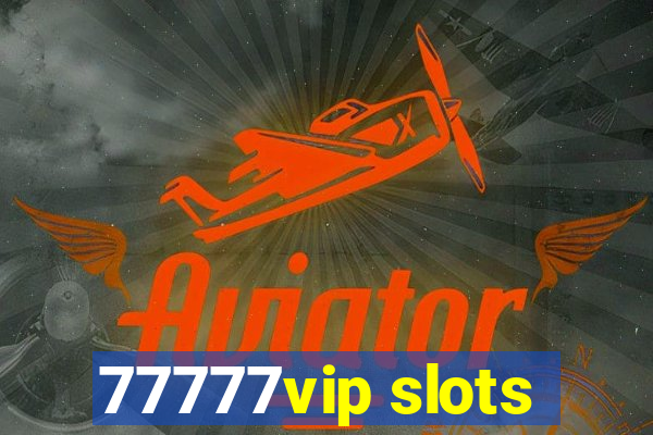 77777vip slots